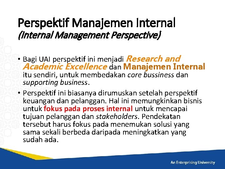 Perspektif Manajemen Internal (Internal Management Perspective) • Bagi UAI perspektif ini menjadi Research and