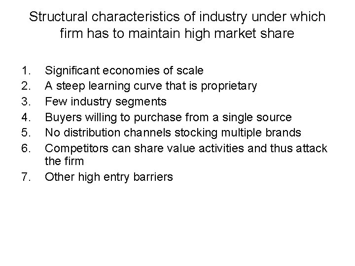 Structural characteristics of industry under which firm has to maintain high market share 1.