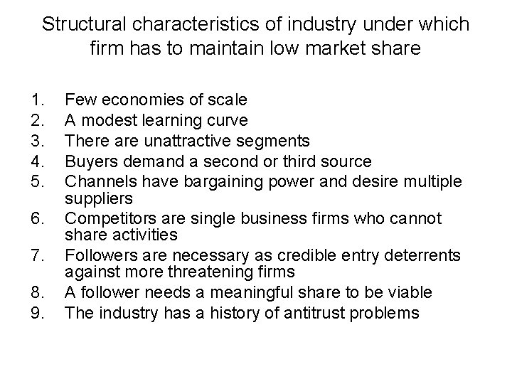 Structural characteristics of industry under which firm has to maintain low market share 1.