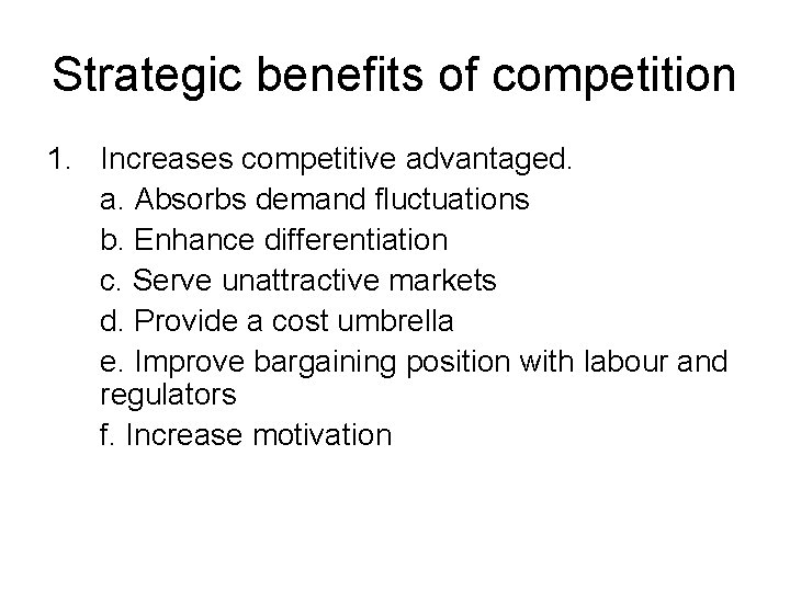 Strategic benefits of competition 1. Increases competitive advantaged. a. Absorbs demand fluctuations b. Enhance