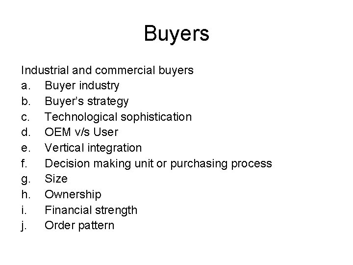 Buyers Industrial and commercial buyers a. Buyer industry b. Buyer’s strategy c. Technological sophistication
