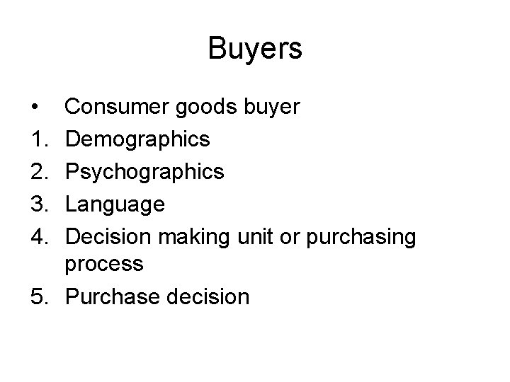 Buyers • 1. 2. 3. 4. Consumer goods buyer Demographics Psychographics Language Decision making