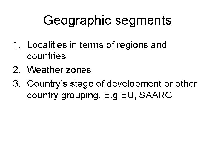 Geographic segments 1. Localities in terms of regions and countries 2. Weather zones 3.