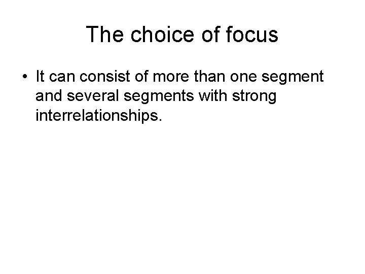 The choice of focus • It can consist of more than one segment and