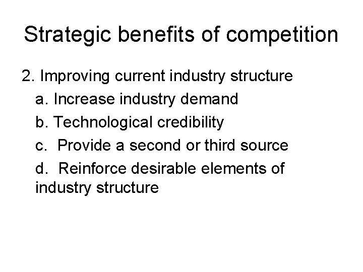 Strategic benefits of competition 2. Improving current industry structure a. Increase industry demand b.