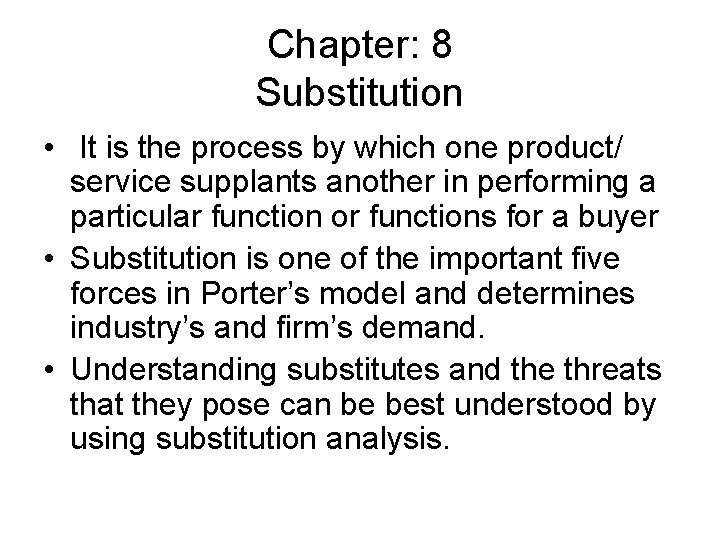 Chapter: 8 Substitution • It is the process by which one product/ service supplants