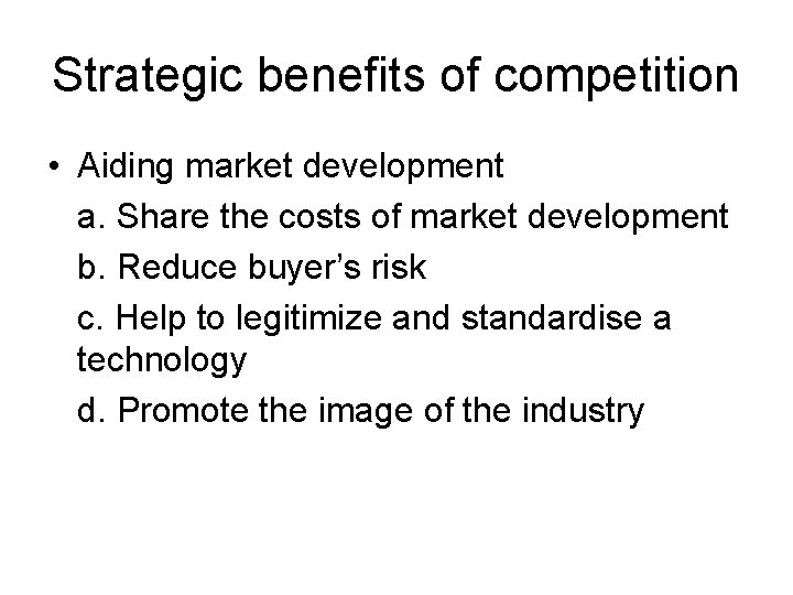 Strategic benefits of competition • Aiding market development a. Share the costs of market