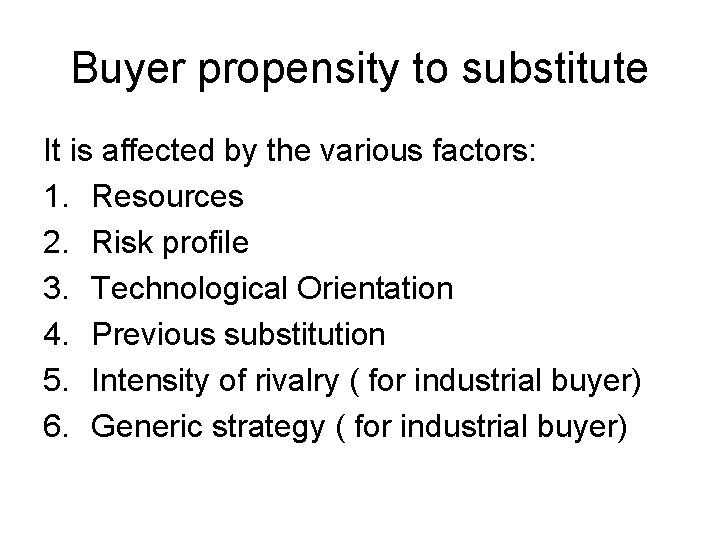 Buyer propensity to substitute It is affected by the various factors: 1. Resources 2.