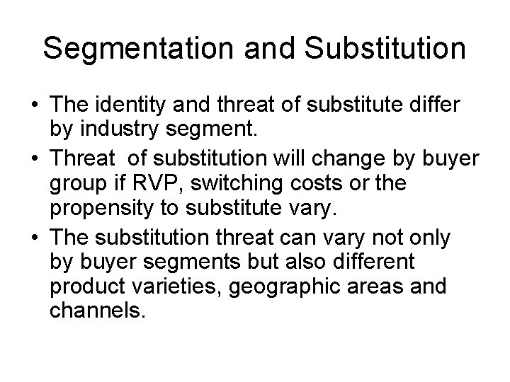 Segmentation and Substitution • The identity and threat of substitute differ by industry segment.