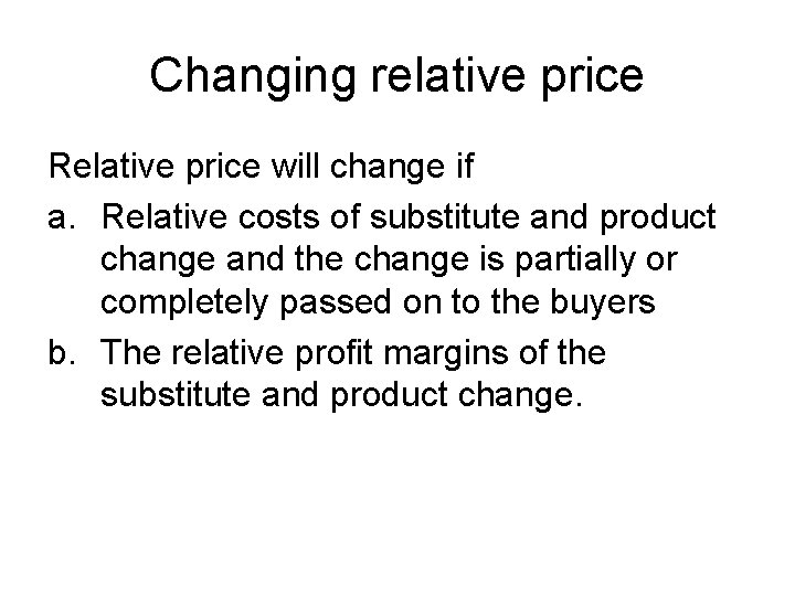 Changing relative price Relative price will change if a. Relative costs of substitute and