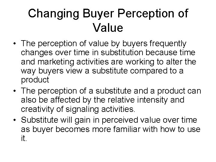 Changing Buyer Perception of Value • The perception of value by buyers frequently changes