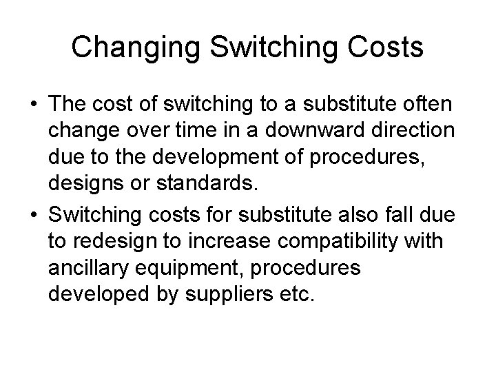 Changing Switching Costs • The cost of switching to a substitute often change over