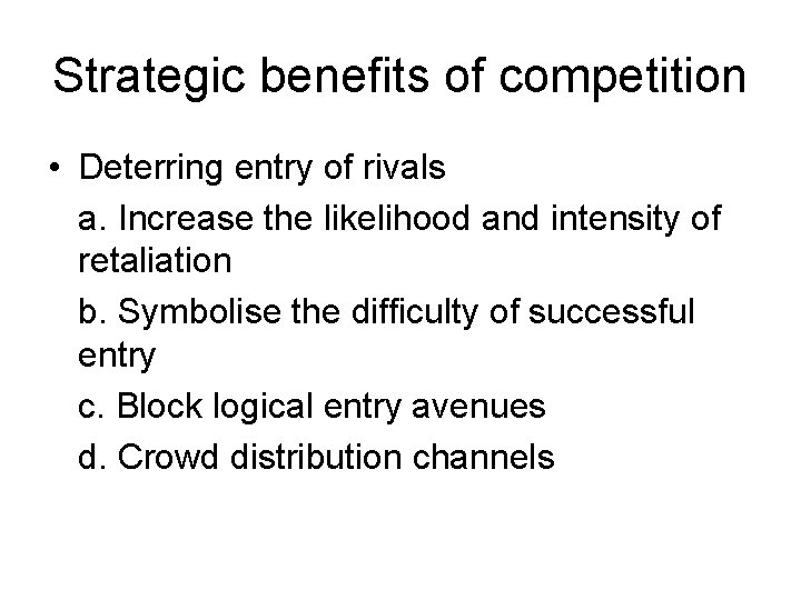 Strategic benefits of competition • Deterring entry of rivals a. Increase the likelihood and