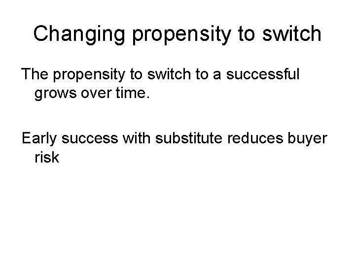 Changing propensity to switch The propensity to switch to a successful grows over time.