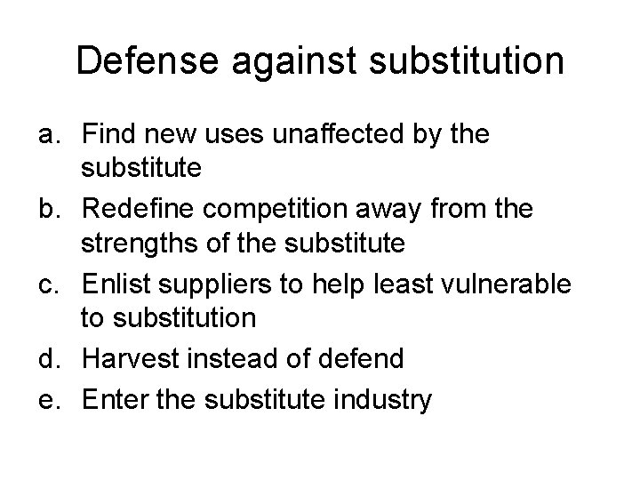 Defense against substitution a. Find new uses unaffected by the substitute b. Redefine competition