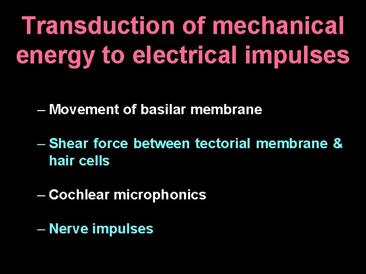 Transduction of mechanical energy to electrical impulses – Movement of basilar membrane – Shear