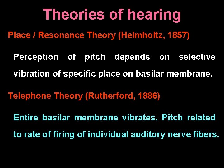 Theories of hearing Place / Resonance Theory (Helmholtz, 1857) Perception of pitch depends on