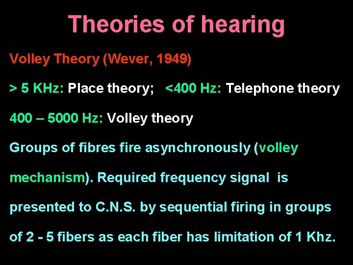 Theories of hearing Volley Theory (Wever, 1949) > 5 KHz: Place theory; <400 Hz: