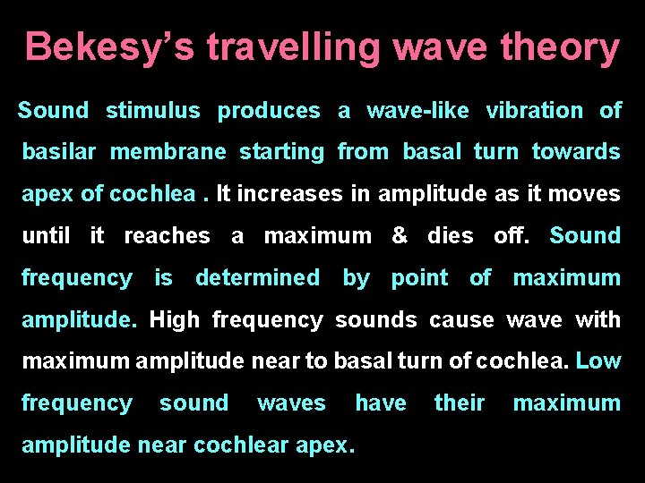 Bekesy’s travelling wave theory Sound stimulus produces a wave-like vibration of basilar membrane starting