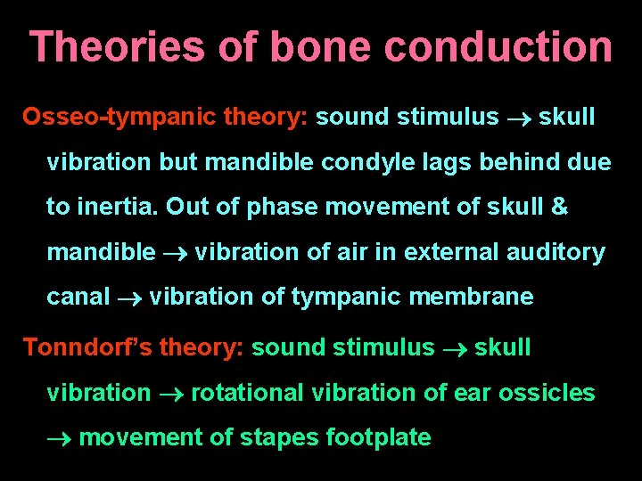 Theories of bone conduction Osseo-tympanic theory: sound stimulus skull vibration but mandible condyle lags