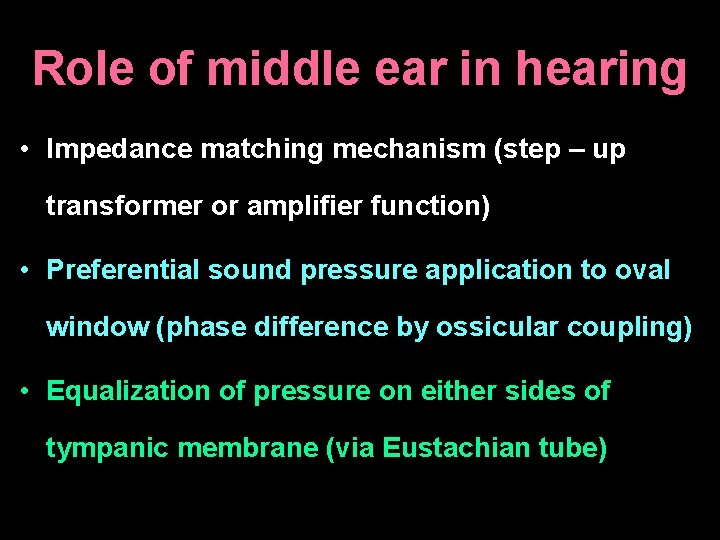Role of middle ear in hearing • Impedance matching mechanism (step – up transformer
