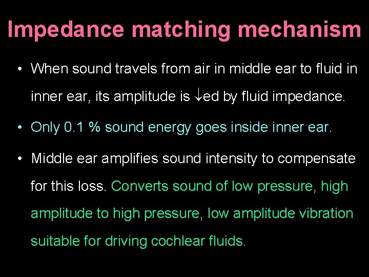 Impedance matching mechanism • When sound travels from air in middle ear to fluid