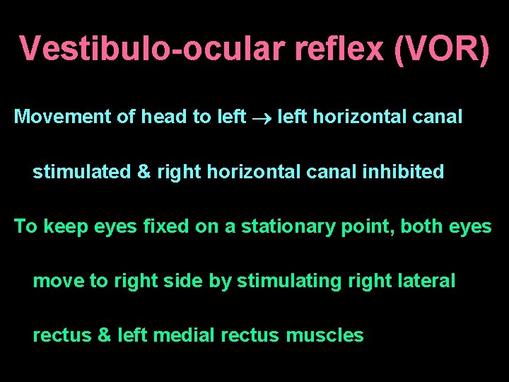 Vestibulo-ocular reflex (VOR) Movement of head to left horizontal canal stimulated & right horizontal