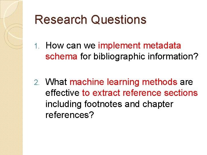 Research Questions 1. How can we implement metadata schema for bibliographic information? 2. What