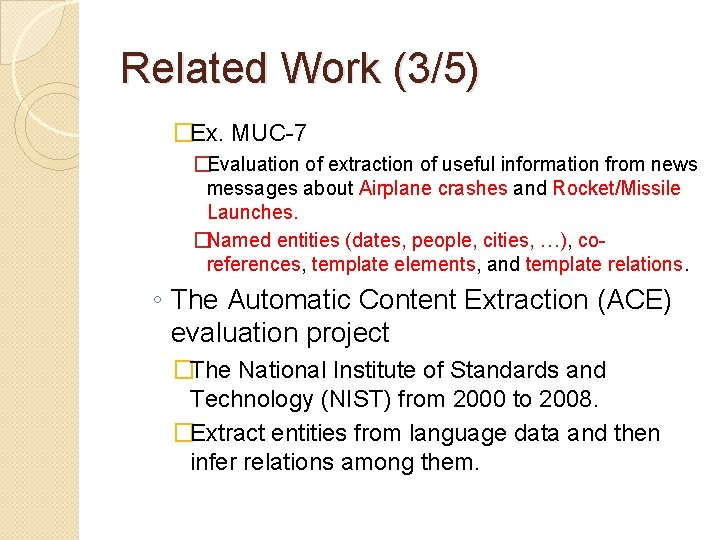 Related Work (3/5) �Ex. MUC-7 �Evaluation of extraction of useful information from news messages