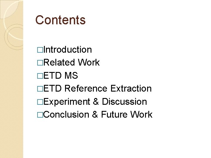 Contents �Introduction �Related Work �ETD MS �ETD Reference Extraction �Experiment & Discussion �Conclusion &