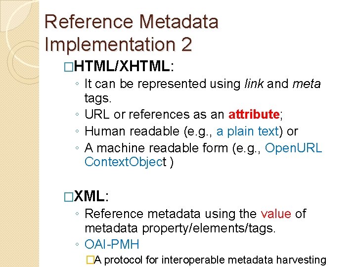 Reference Metadata Implementation 2 �HTML/XHTML: ◦ It can be represented using link and meta