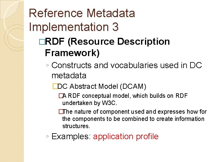 Reference Metadata Implementation 3 �RDF (Resource Description Framework) ◦ Constructs and vocabularies used in