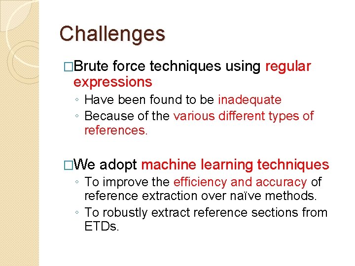 Challenges �Brute force techniques using regular expressions ◦ Have been found to be inadequate