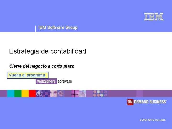 ® IBM Software Group Estrategia de contabilidad Cierre del negocio a corto plazo Vuelta