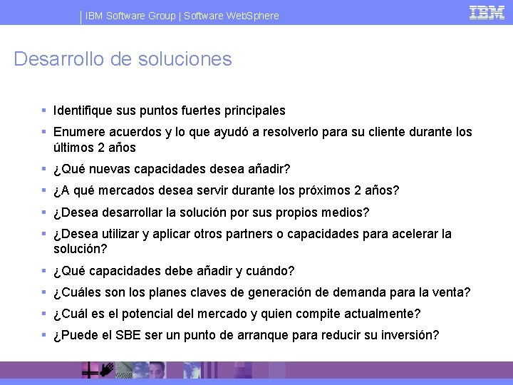 IBM Software Group | Software Web. Sphere Desarrollo de soluciones § Identifique sus puntos