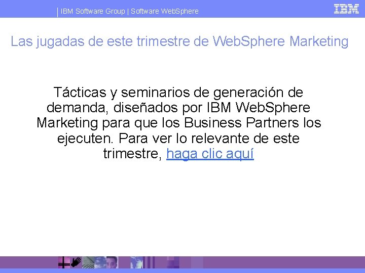 IBM Software Group | Software Web. Sphere Las jugadas de este trimestre de Web.