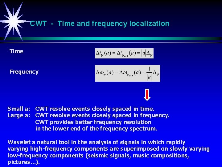 CWT - Time and frequency localization Time Frequency Small a: CWT resolve events closely