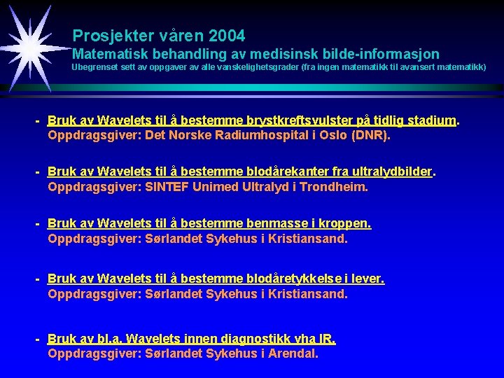 Prosjekter våren 2004 Matematisk behandling av medisinsk bilde-informasjon Ubegrenset sett av oppgaver av alle