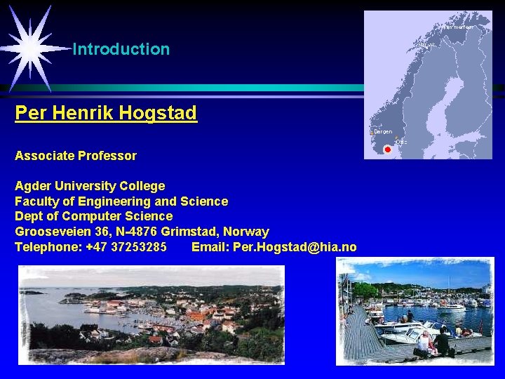 Introduction Per Henrik Hogstad Associate Professor Agder University College Faculty of Engineering and Science