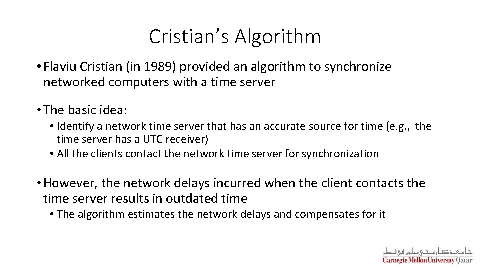 Cristian’s Algorithm • Flaviu Cristian (in 1989) provided an algorithm to synchronize networked computers