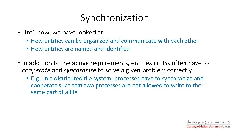 Synchronization • Until now, we have looked at: • How entities can be organized