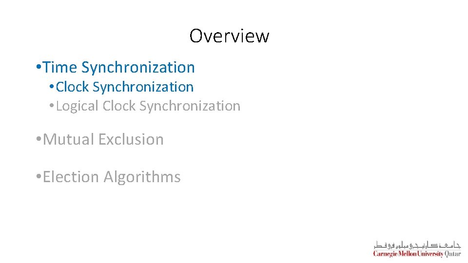 Overview • Time Synchronization • Clock Synchronization • Logical Clock Synchronization • Mutual Exclusion