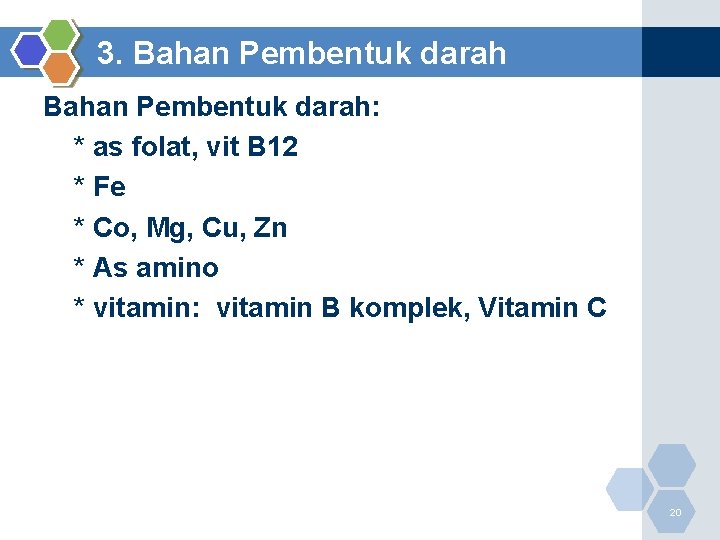 3. Bahan Pembentuk darah: * as folat, vit B 12 * Fe * Co,