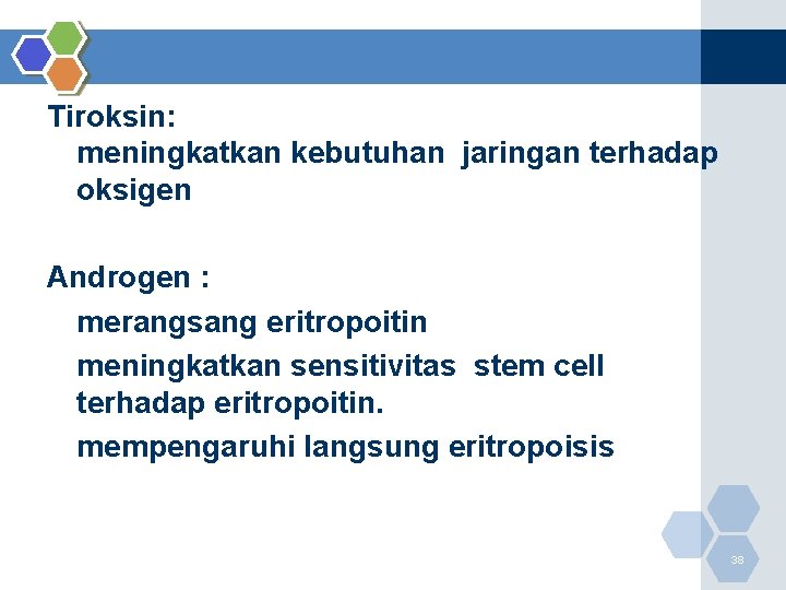 Tiroksin: meningkatkan kebutuhan jaringan terhadap oksigen Androgen : merangsang eritropoitin meningkatkan sensitivitas stem cell