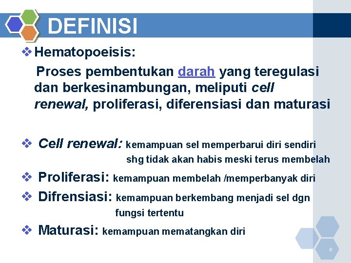 DEFINISI v Hematopoeisis: Proses pembentukan darah yang teregulasi dan berkesinambungan, meliputi cell renewal, proliferasi,