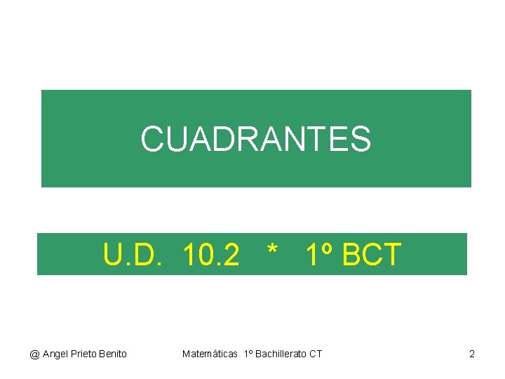 CUADRANTES U. D. 10. 2 * 1º BCT @ Angel Prieto Benito Matemáticas 1º