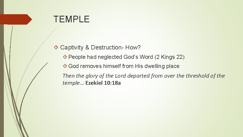 TEMPLE Captivity & Destruction- How? People had neglected God’s Word (2 Kings 22) God