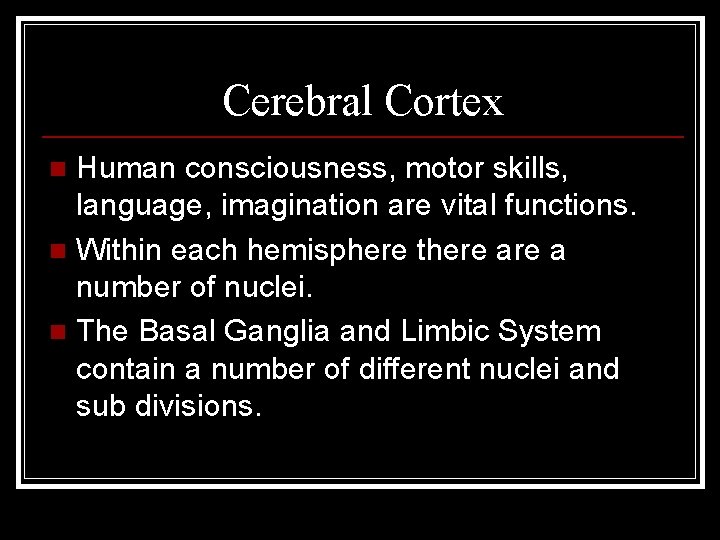 Cerebral Cortex Human consciousness, motor skills, language, imagination are vital functions. n Within each