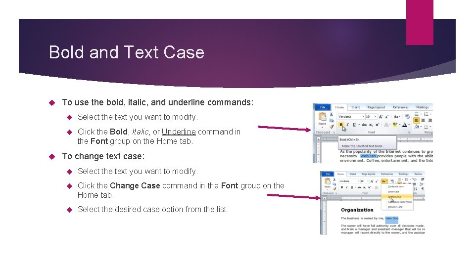 Bold and Text Case To use the bold, italic, and underline commands: Select the Bold and Text Case To use the bold, italic, and underline commands: Select the