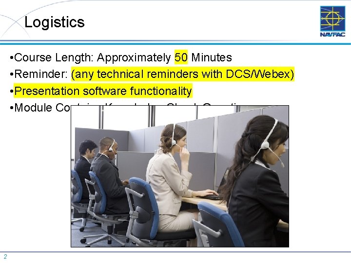 Logistics • Course Length: Approximately 50 Minutes • Reminder: (any technical reminders with DCS/Webex)